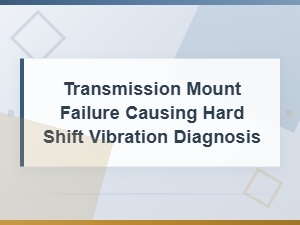 Transmission Mount Failure: Diagnosing Hard Shifts and Vibration in Your Drivetrain